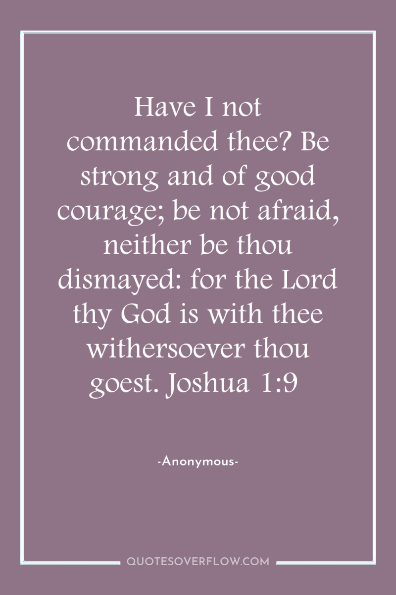 Have I not commanded thee? Be strong and of good...