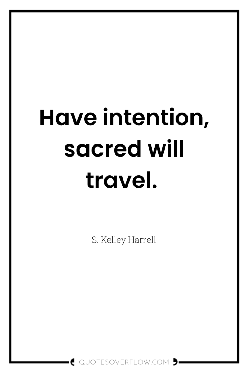 Have intention, sacred will travel. 