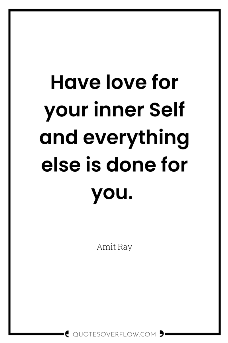Have love for your inner Self and everything else is...