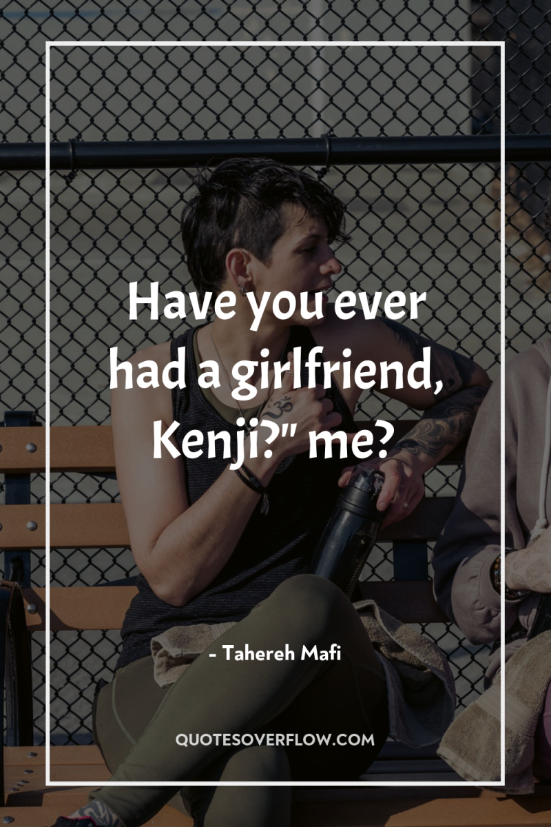 Have you ever had a girlfriend, Kenji?