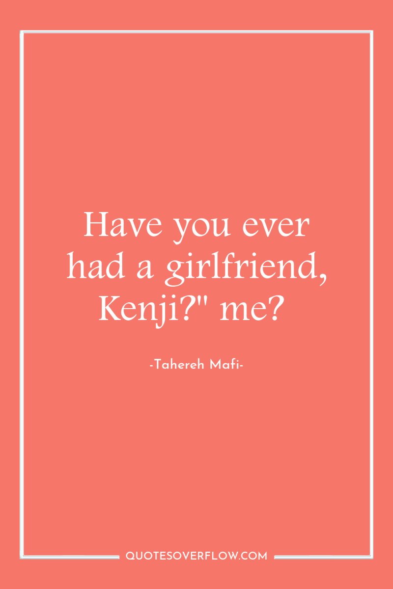 Have you ever had a girlfriend, Kenji?