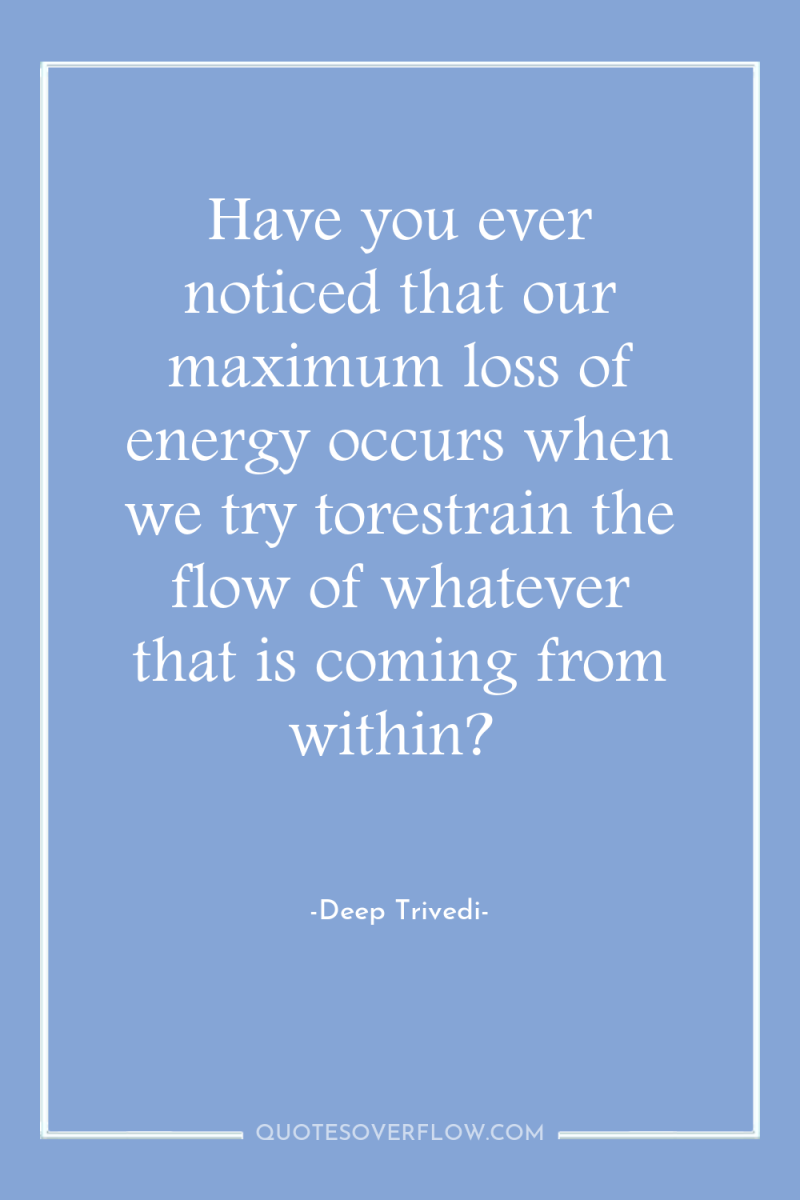 Have you ever noticed that our maximum loss of energy...