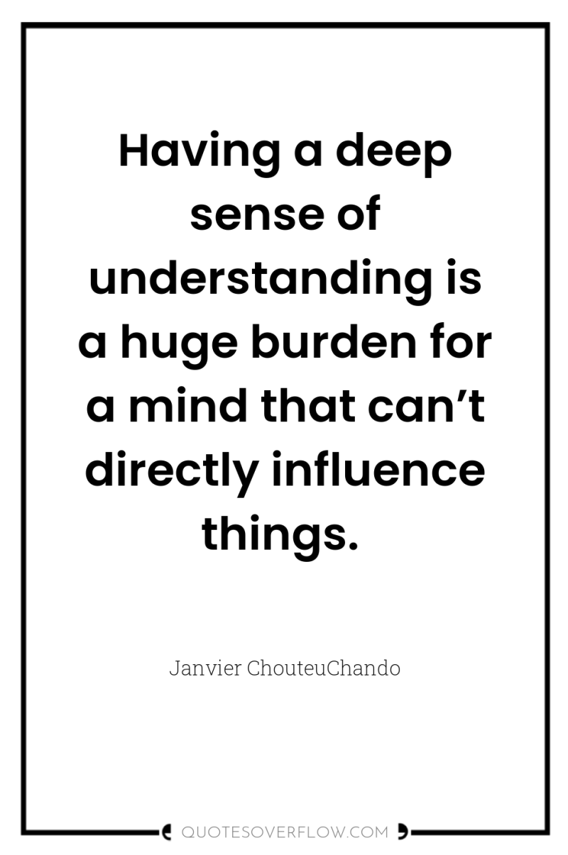 Having a deep sense of understanding is a huge burden...