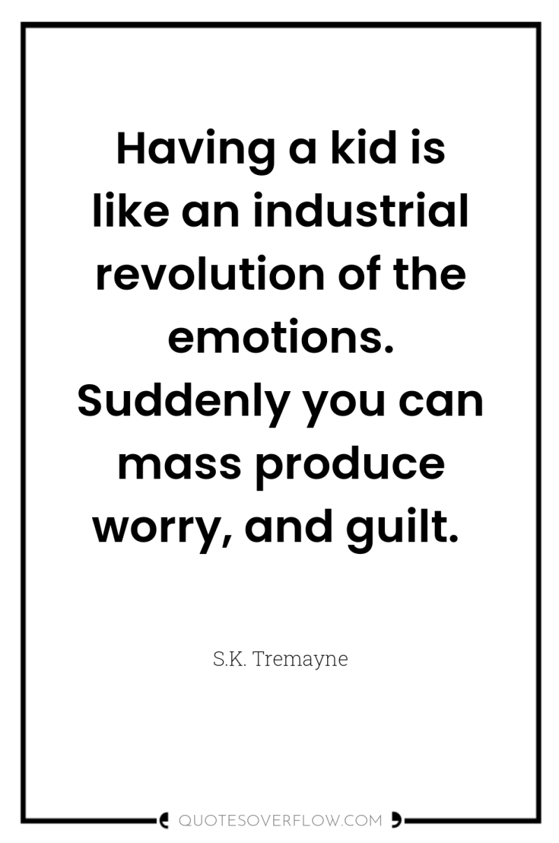 Having a kid is like an industrial revolution of the...