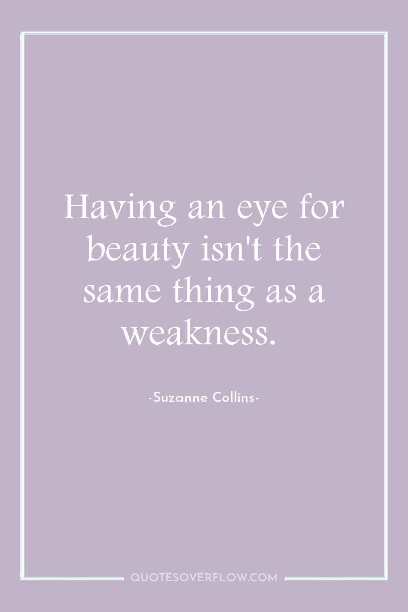 Having an eye for beauty isn't the same thing as...