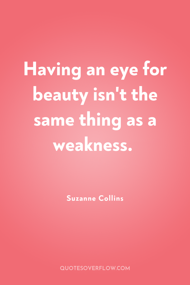Having an eye for beauty isn't the same thing as...