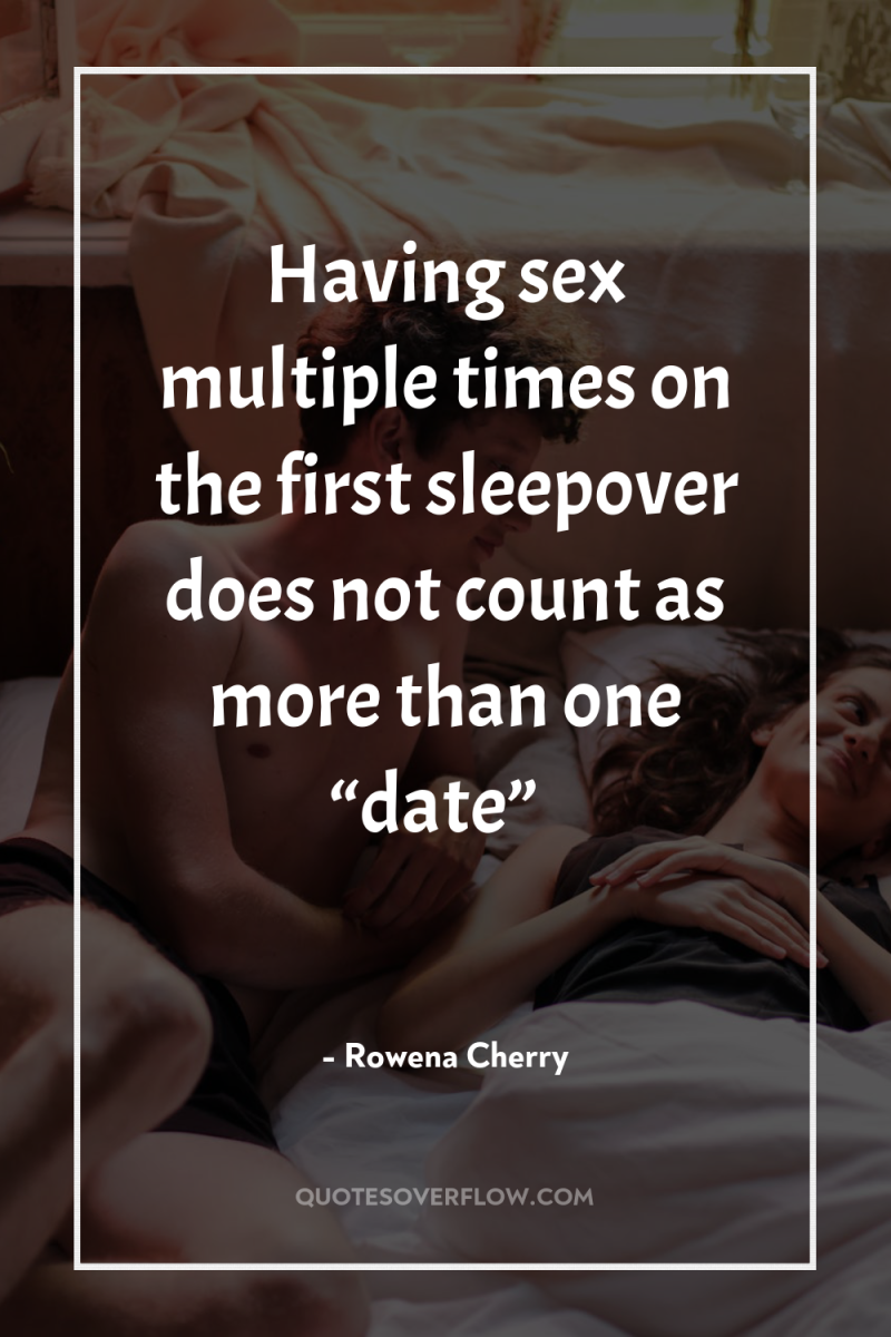 Having sex multiple times on the first sleepover does not...