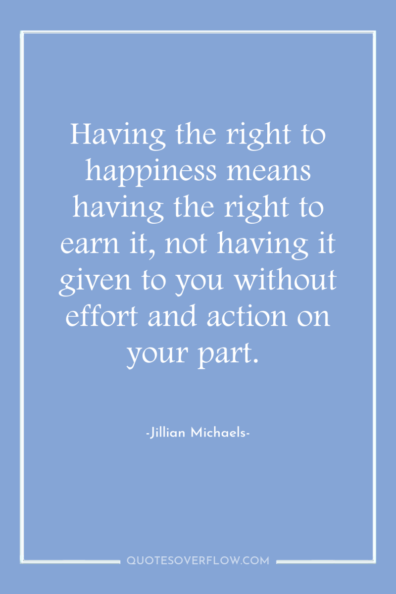 Having the right to happiness means having the right to...