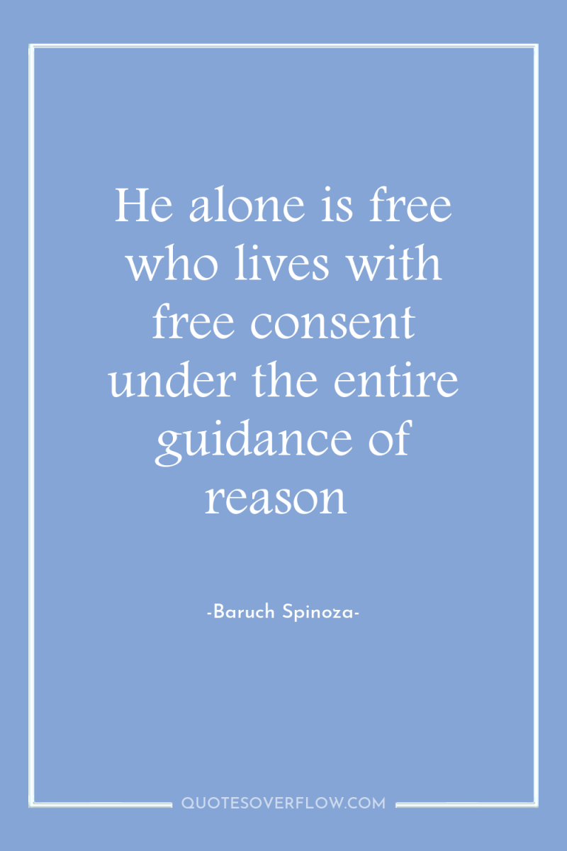 He alone is free who lives with free consent under...