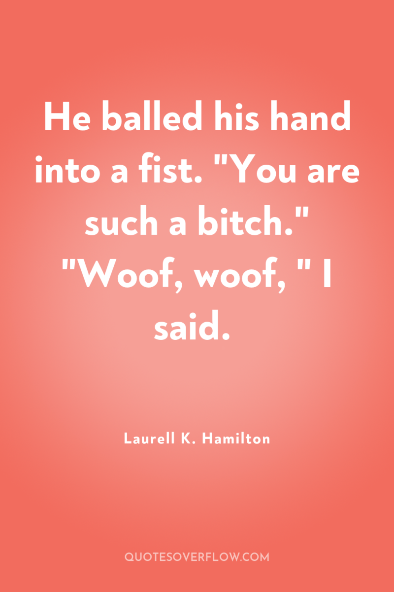 He balled his hand into a fist. 