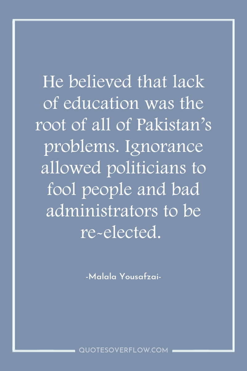He believed that lack of education was the root of...