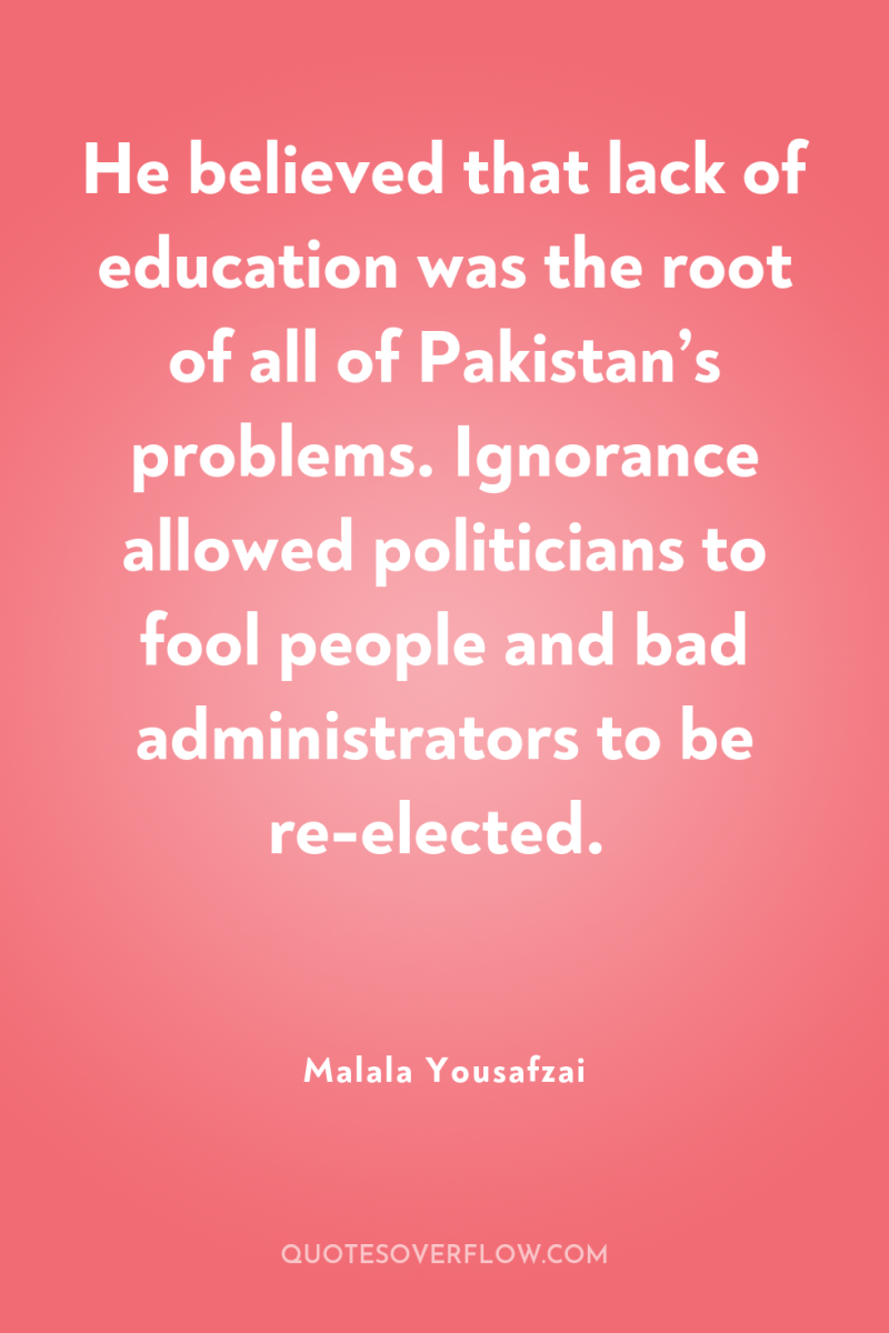 He believed that lack of education was the root of...