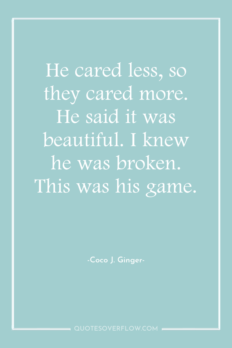 He cared less, so they cared more. He said it...
