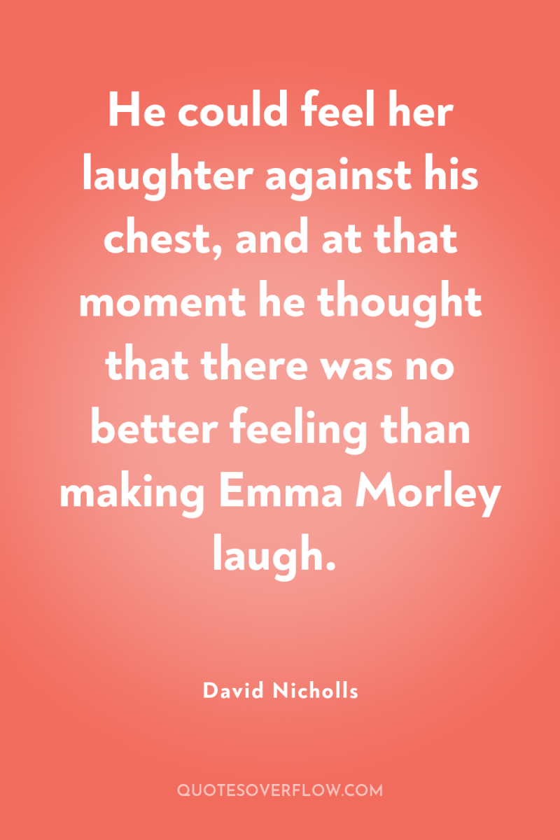 He could feel her laughter against his chest, and at...