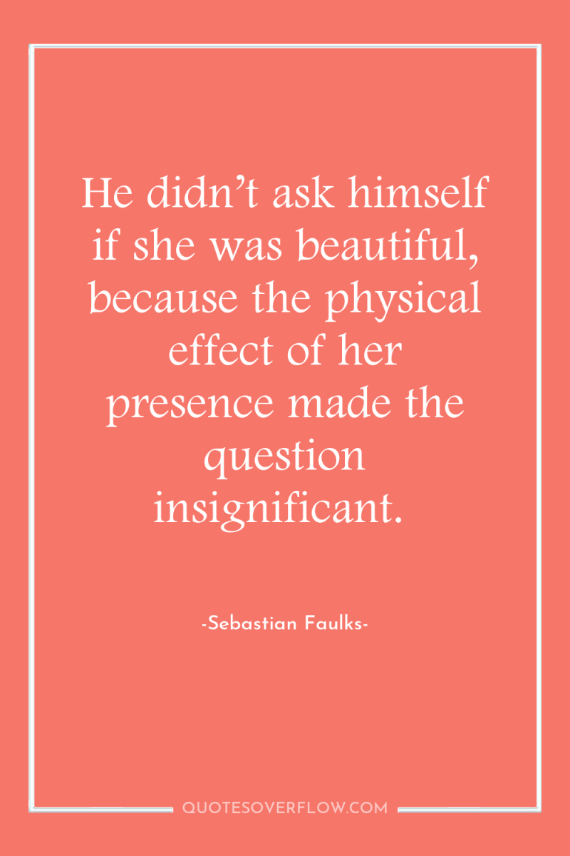 He didn’t ask himself if she was beautiful, because the...