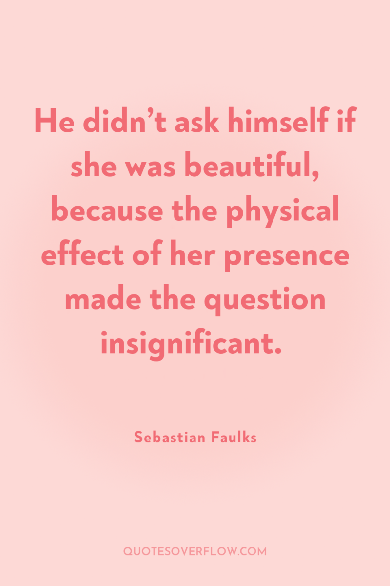 He didn’t ask himself if she was beautiful, because the...