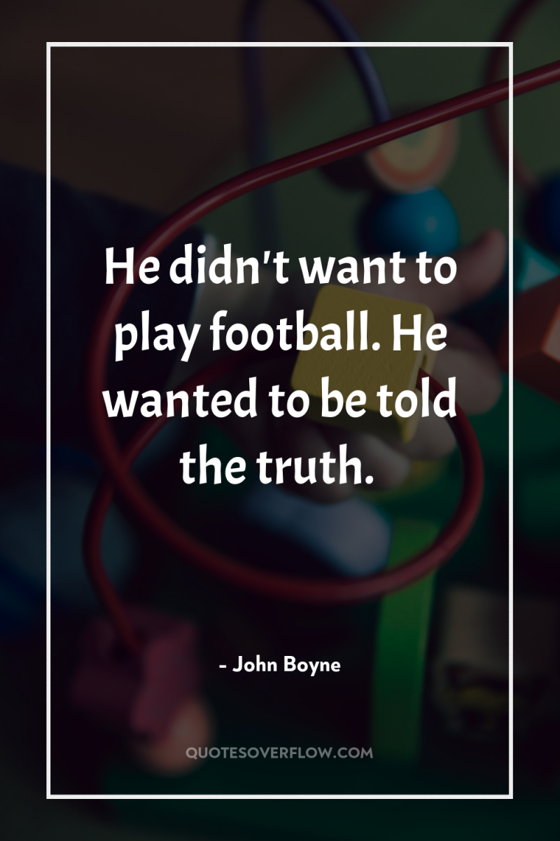 He didn't want to play football. He wanted to be...
