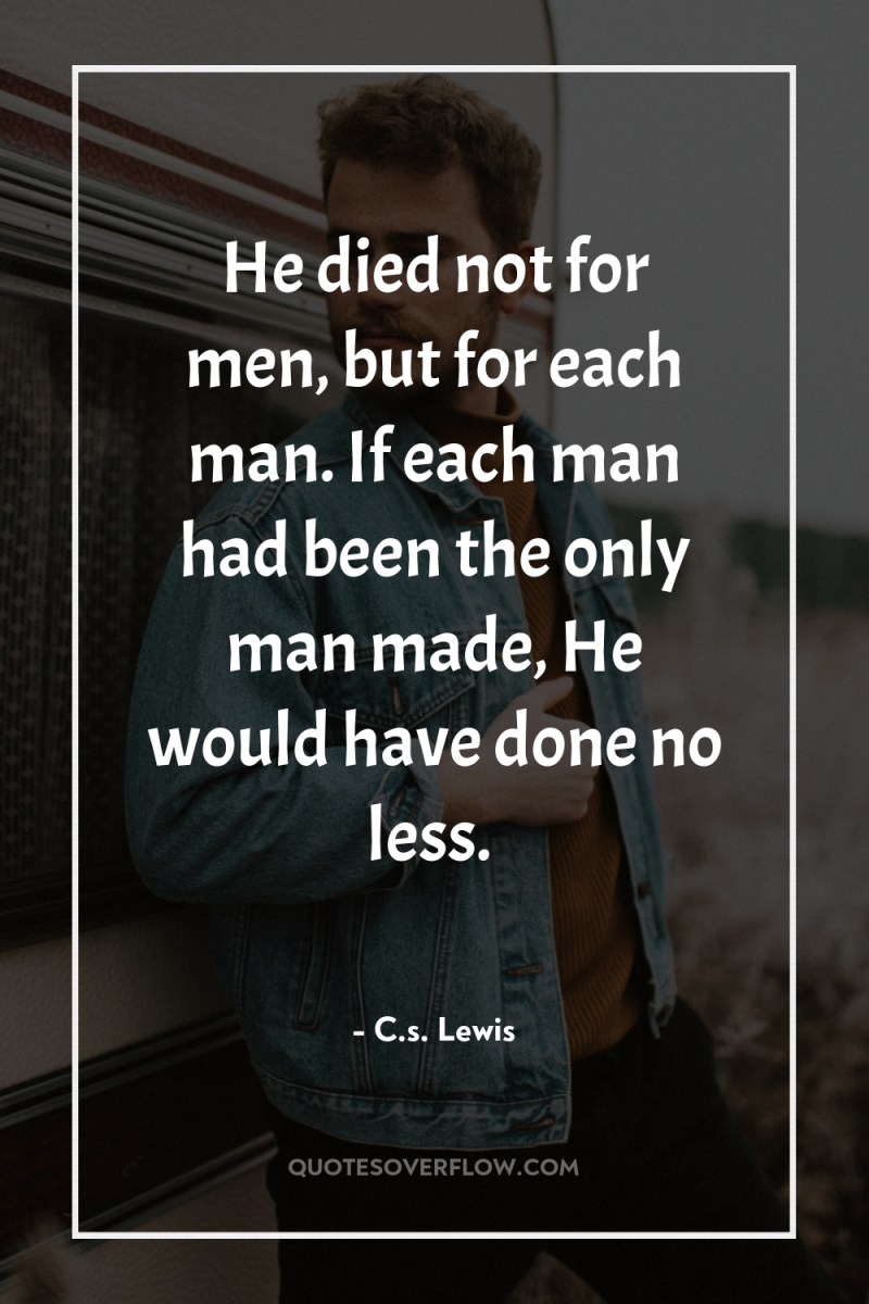 He died not for men, but for each man. If...