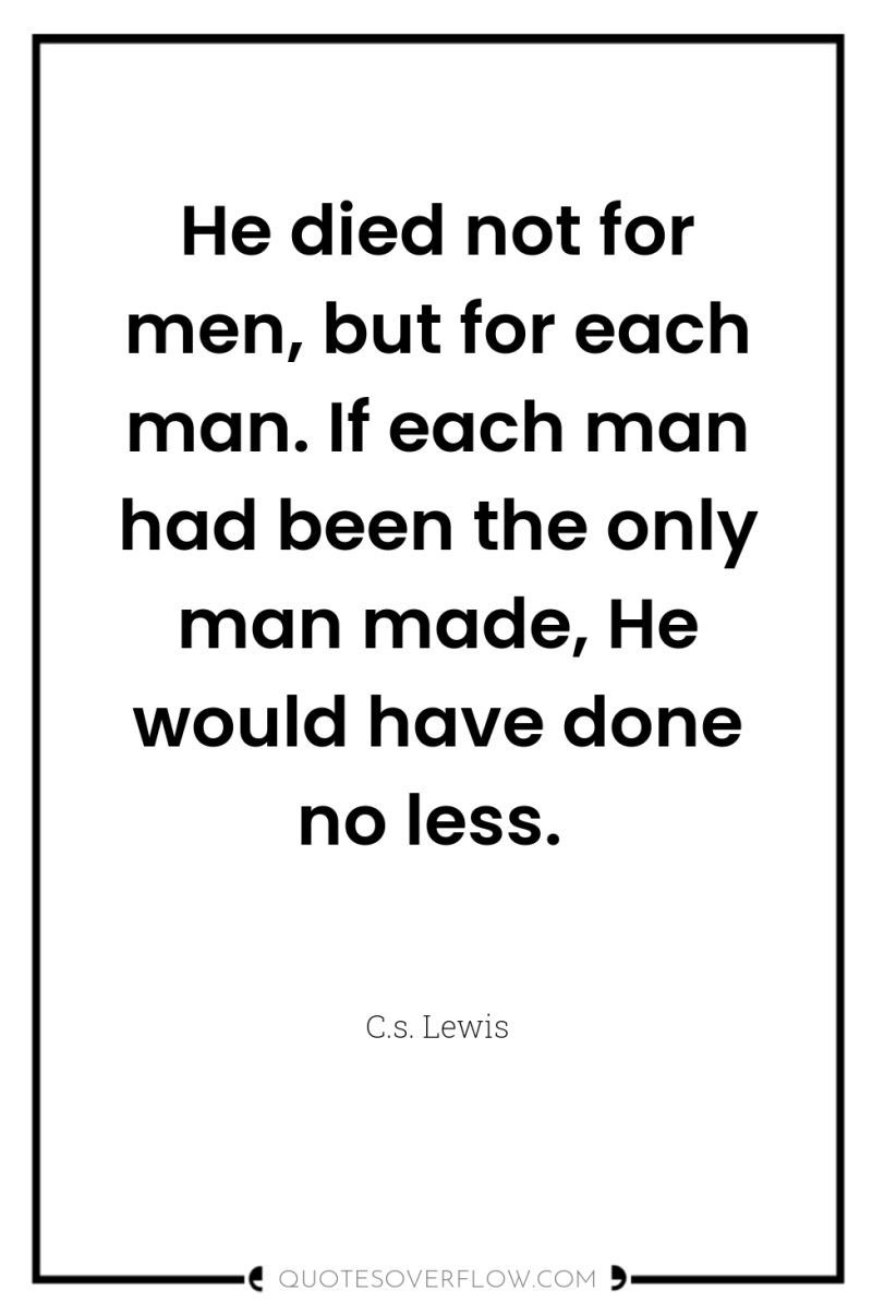 He died not for men, but for each man. If...