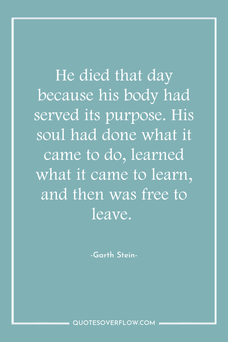 He died that day because his body had served its...