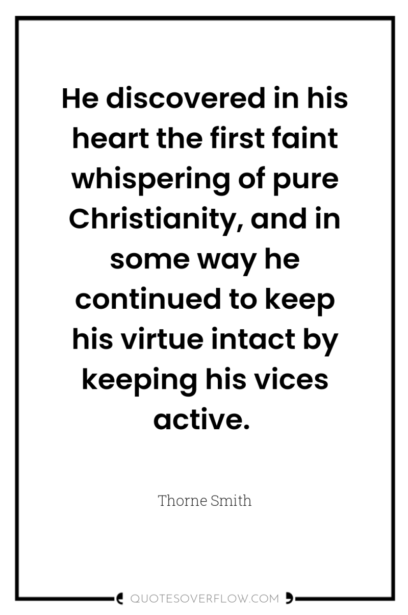 He discovered in his heart the first faint whispering of...