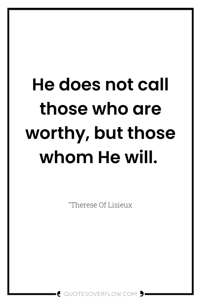 He does not call those who are worthy, but those...