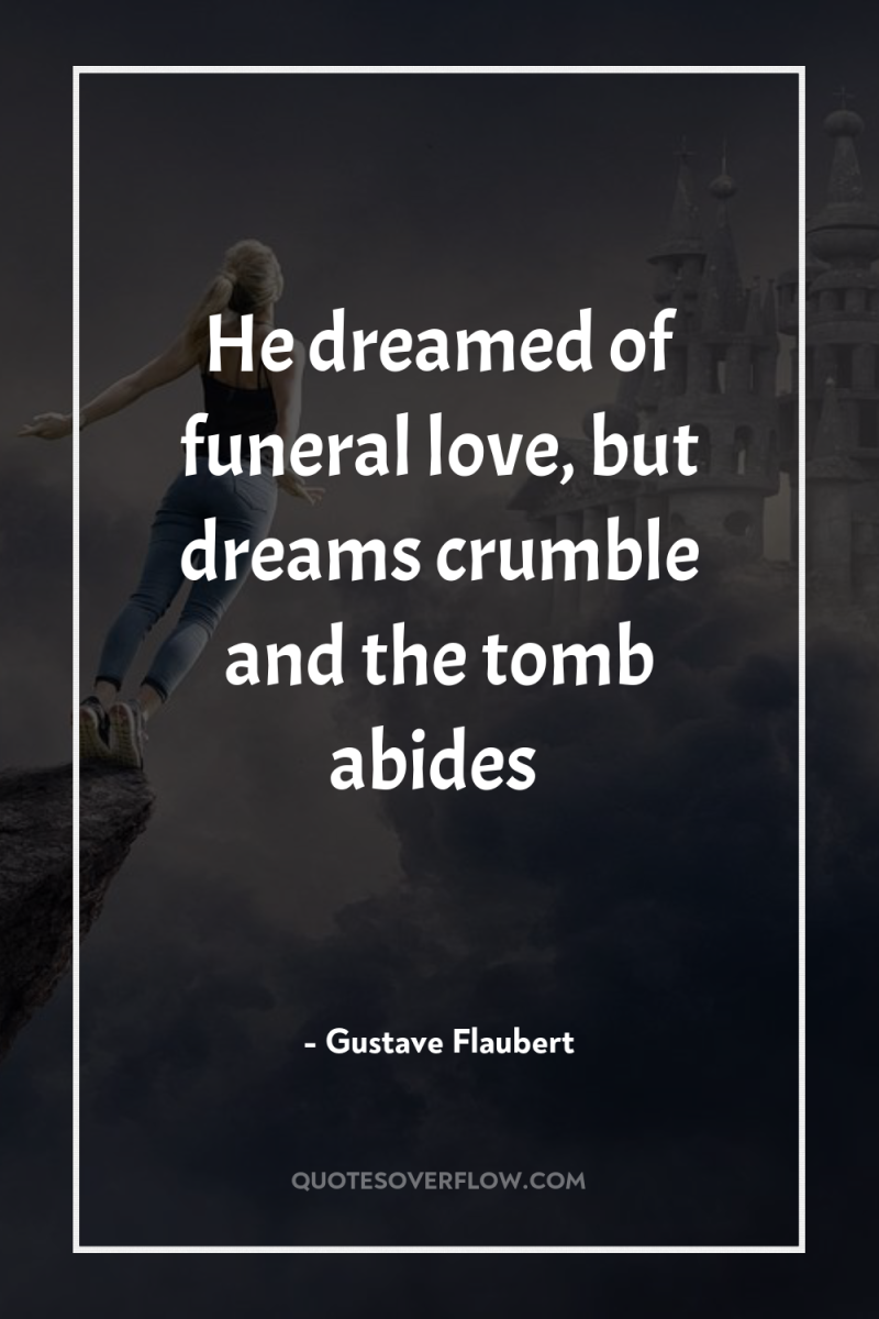 He dreamed of funeral love, but dreams crumble and the...