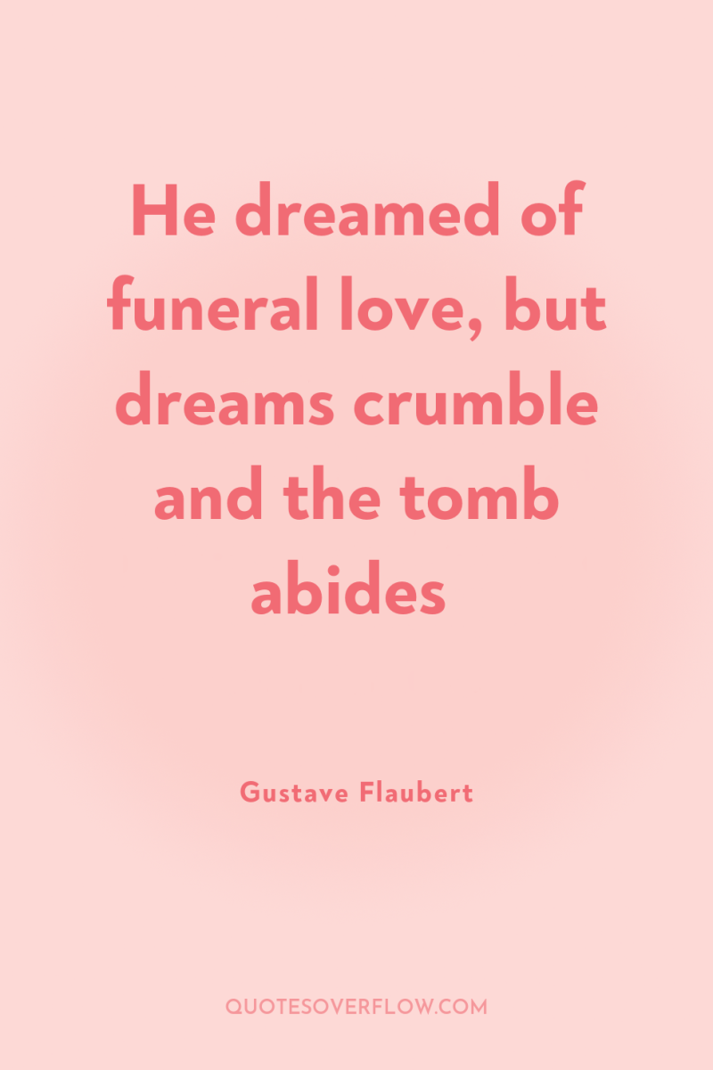 He dreamed of funeral love, but dreams crumble and the...