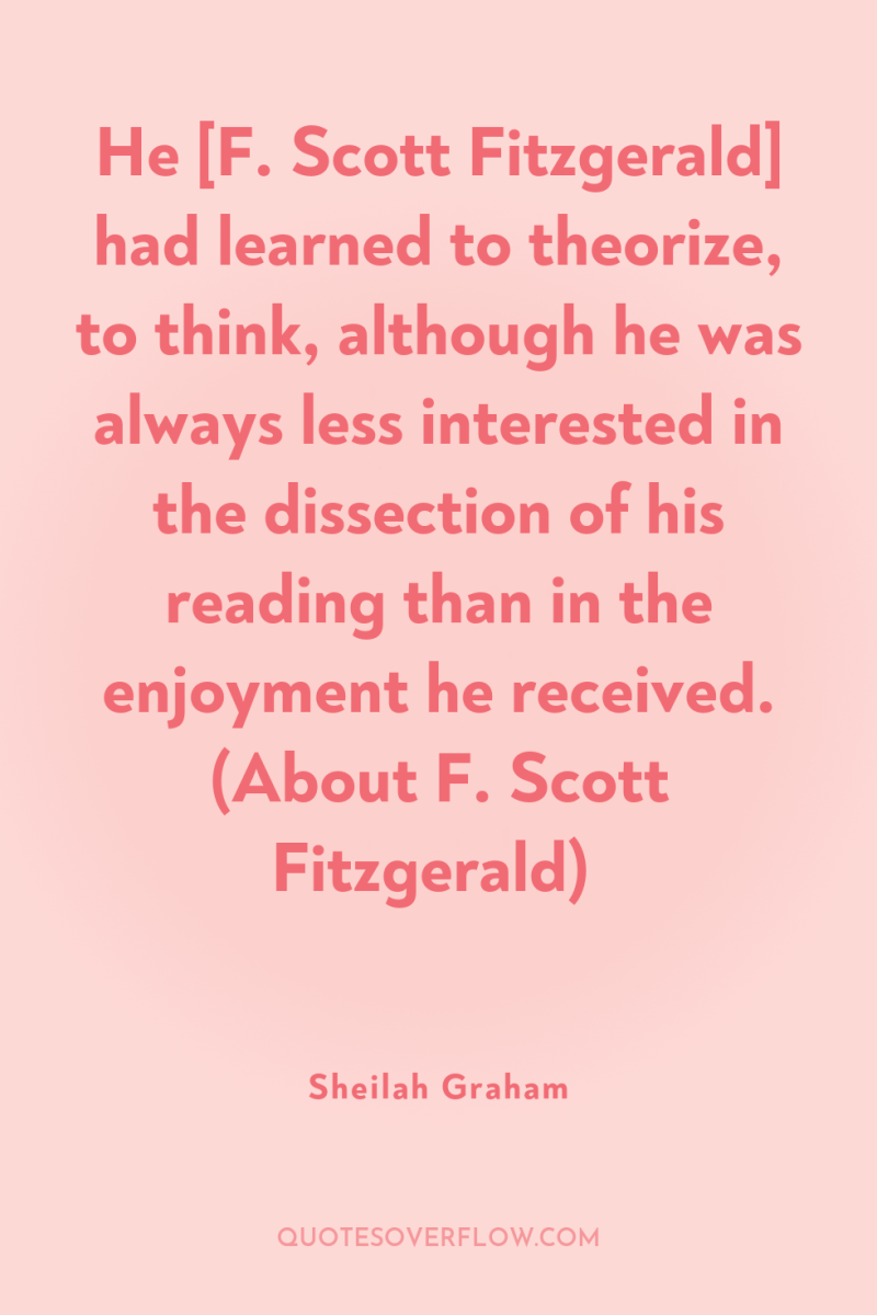He [F. Scott Fitzgerald] had learned to theorize, to think,...