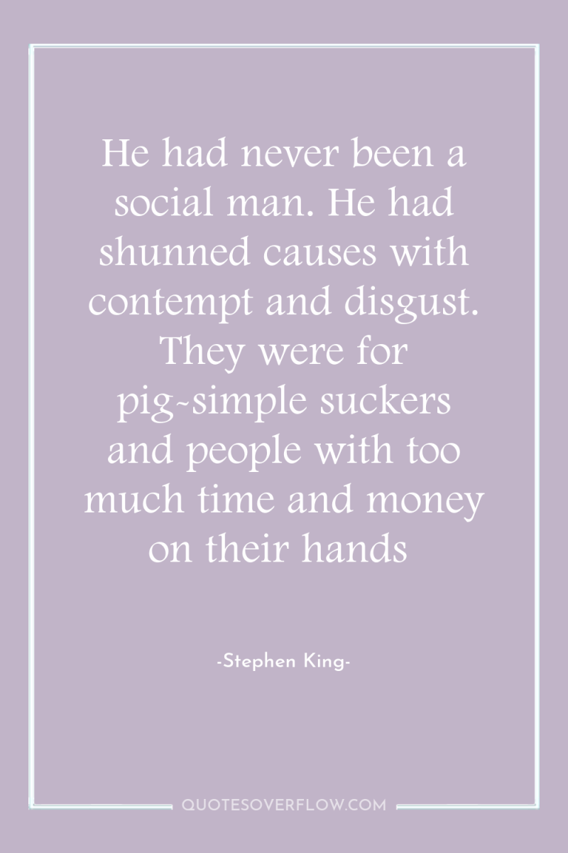 He had never been a social man. He had shunned...