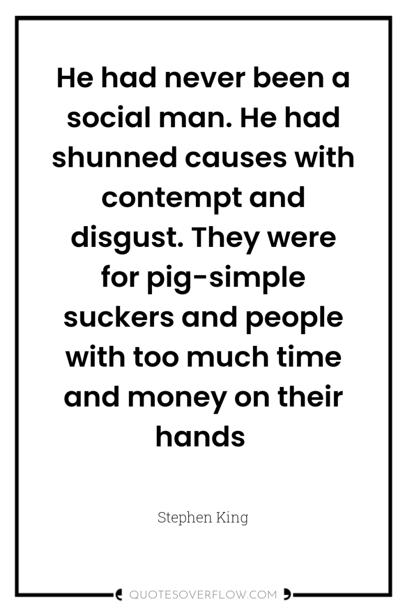 He had never been a social man. He had shunned...