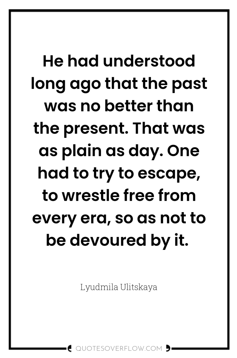 He had understood long ago that the past was no...