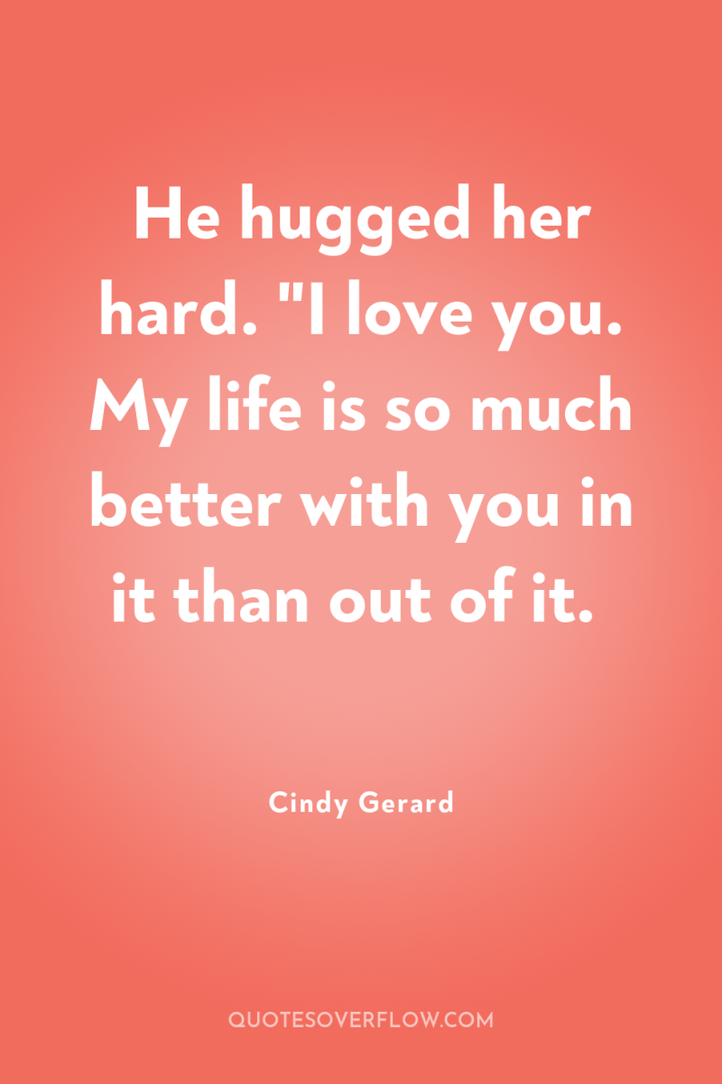 He hugged her hard. 