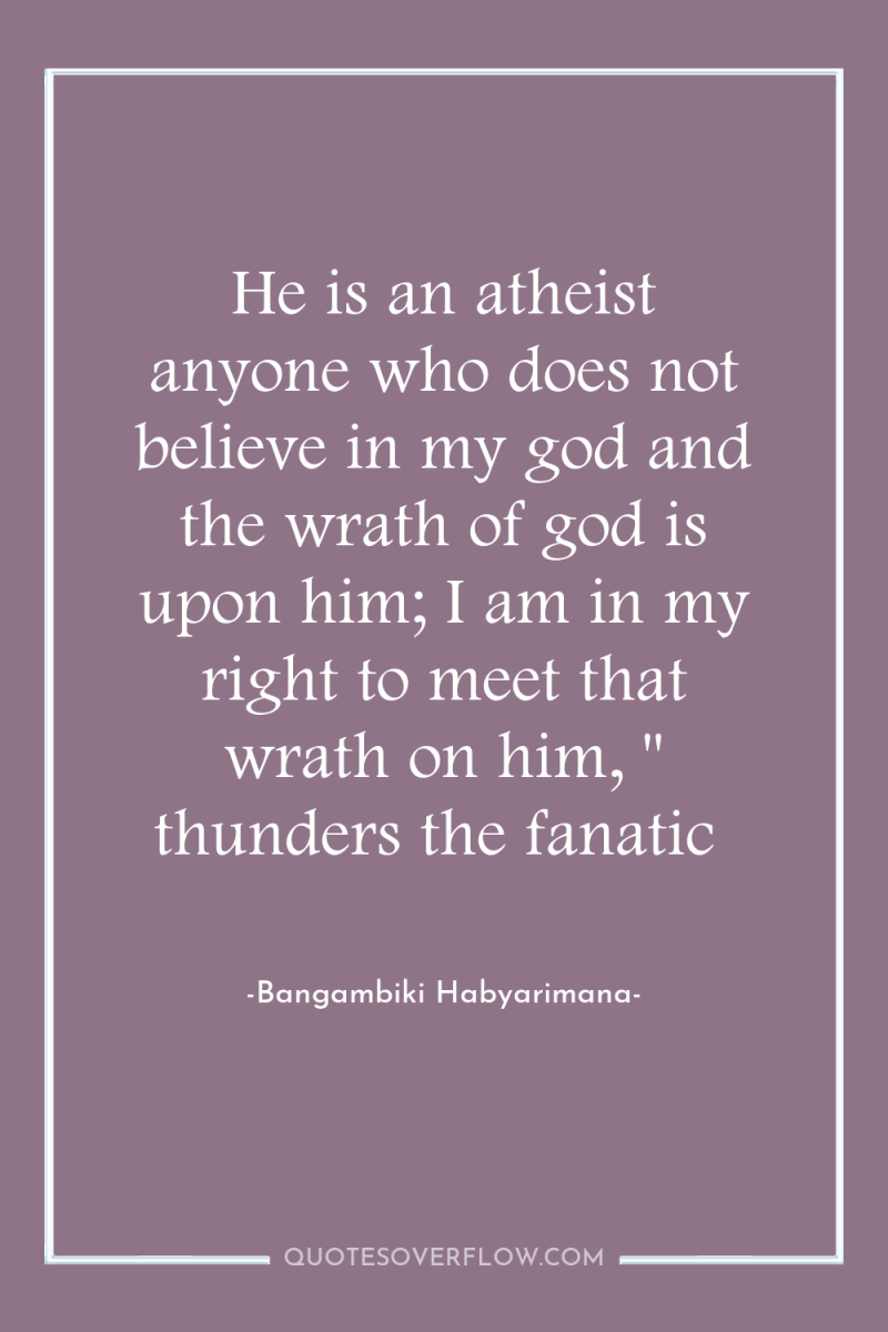 He is an atheist anyone who does not believe in...