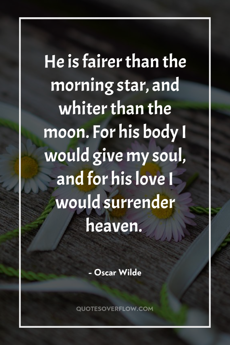 He is fairer than the morning star, and whiter than...