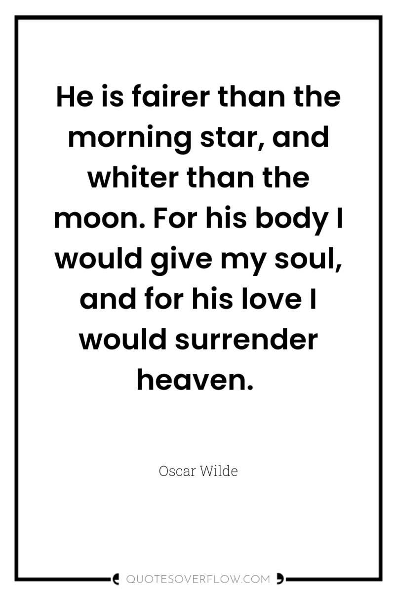 He is fairer than the morning star, and whiter than...