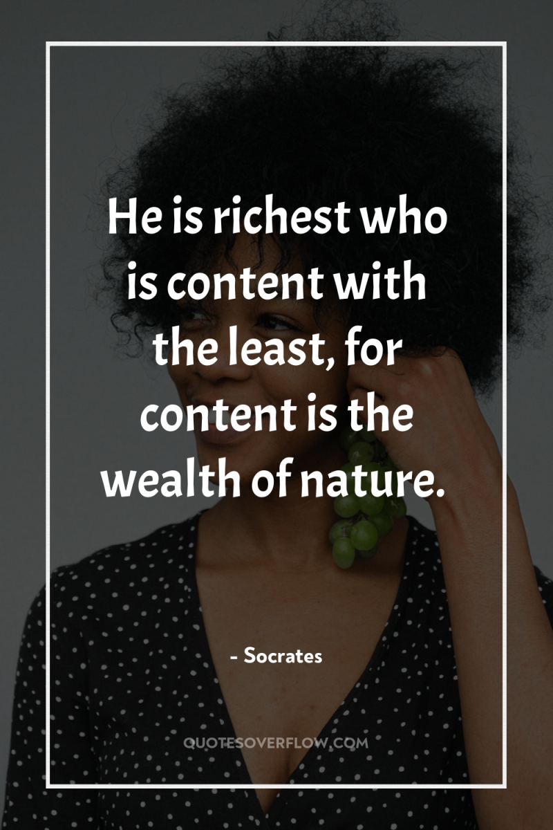 He is richest who is content with the least, for...