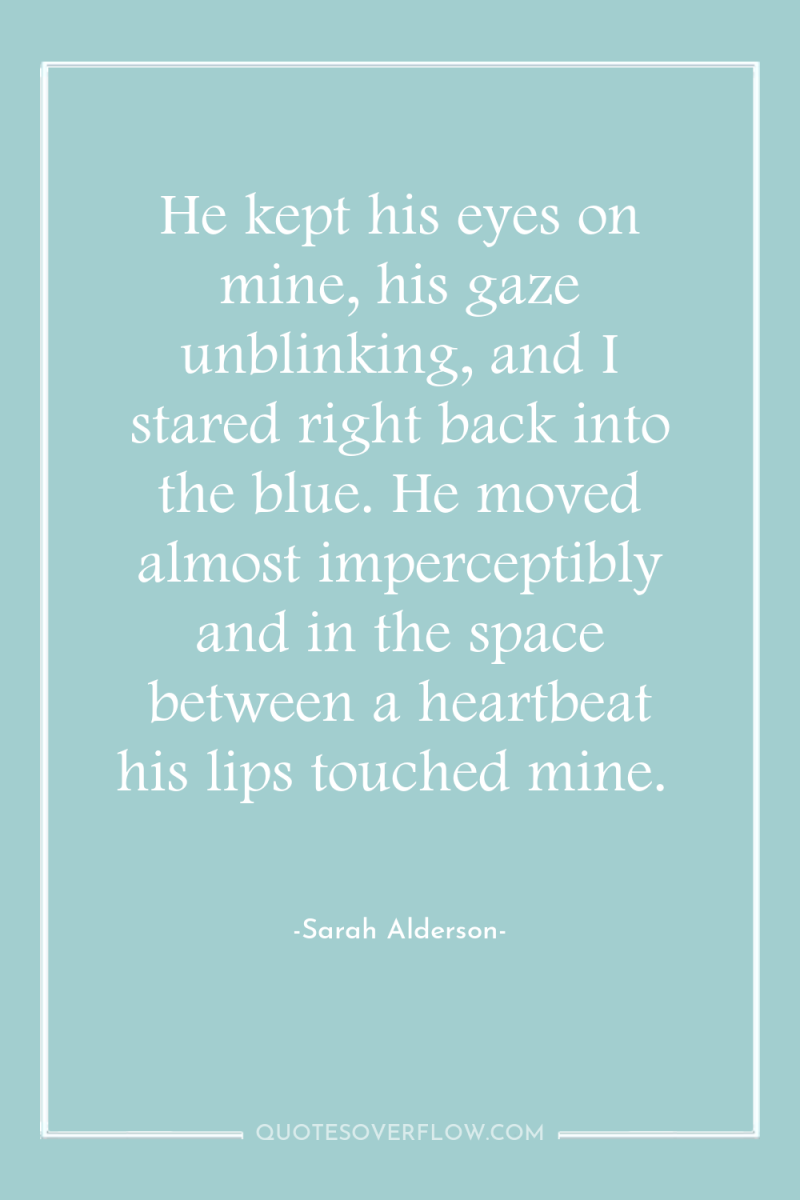 He kept his eyes on mine, his gaze unblinking, and...