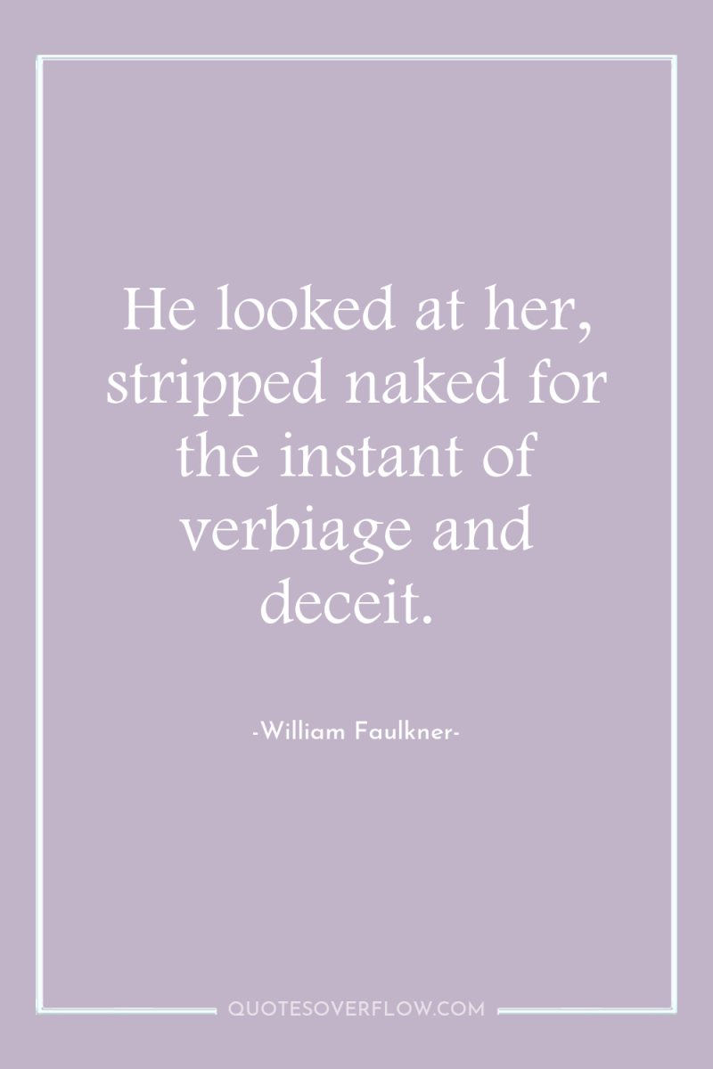 He looked at her, stripped naked for the instant of...