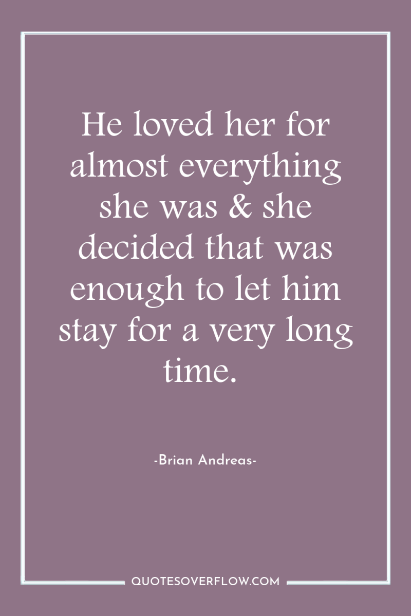He loved her for almost everything she was & she...