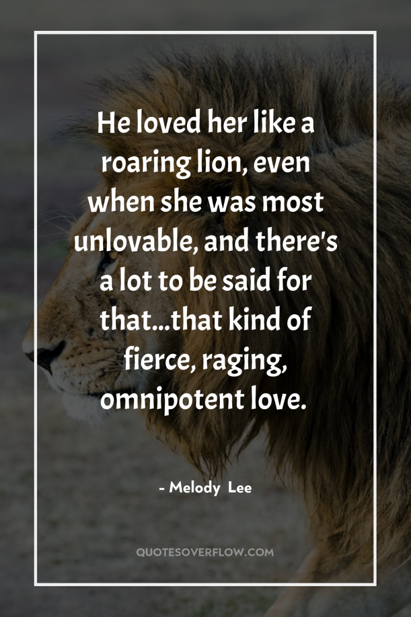 He loved her like a roaring lion, even when she...