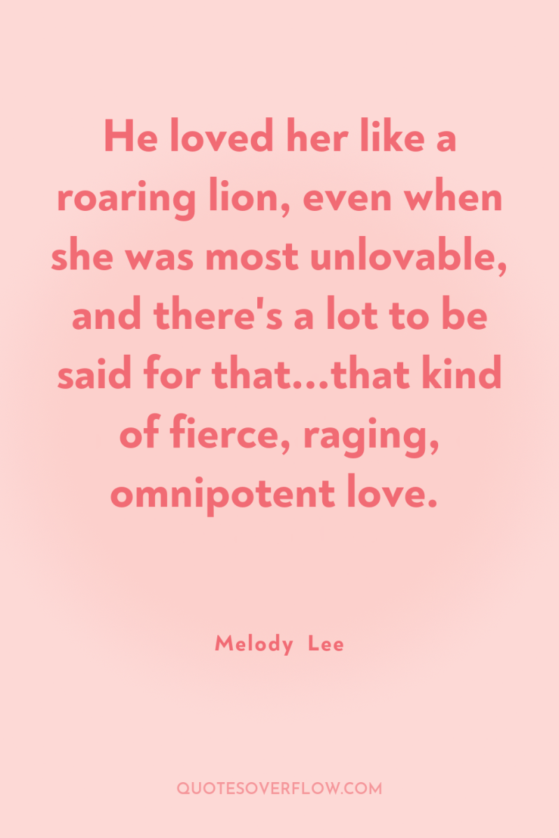 He loved her like a roaring lion, even when she...
