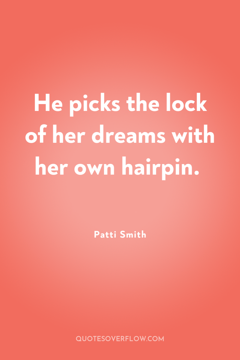 He picks the lock of her dreams with her own...