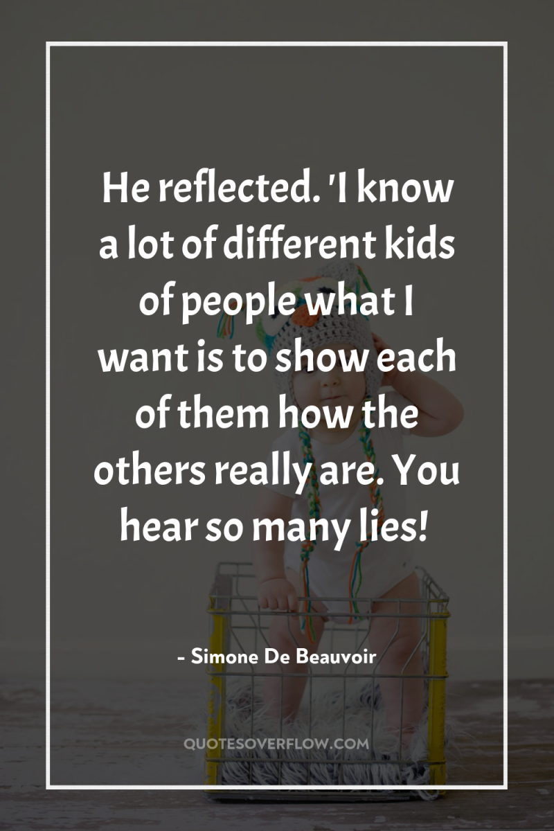 He reflected. 'I know a lot of different kids of...