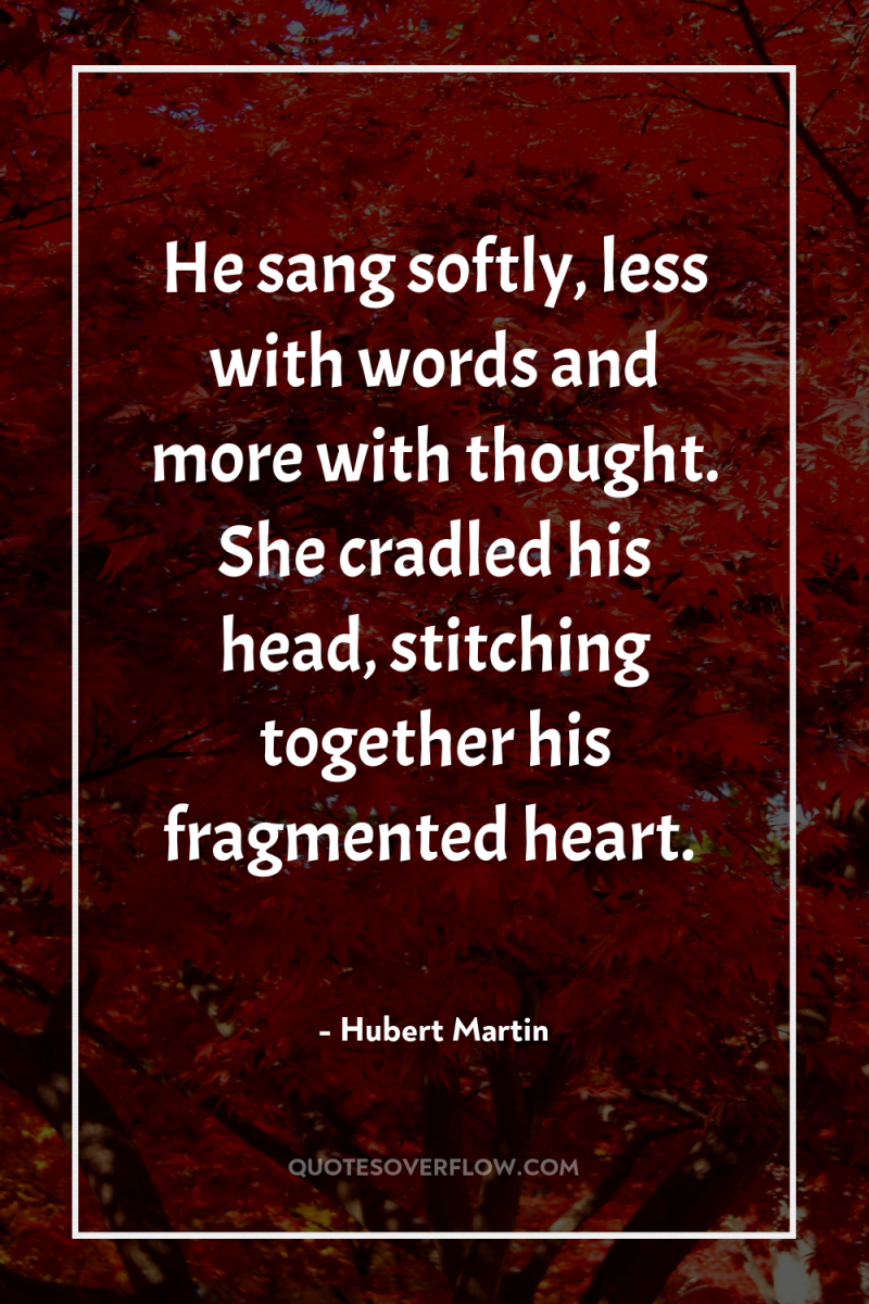 He sang softly, less with words and more with thought....