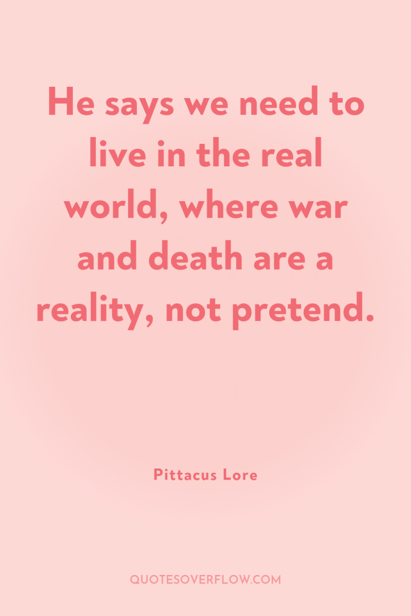 He says we need to live in the real world,...