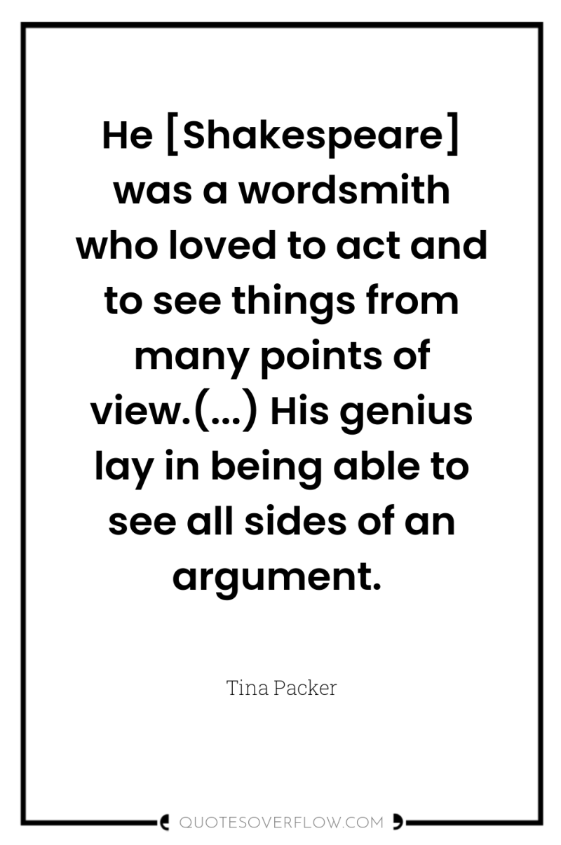 He [Shakespeare] was a wordsmith who loved to act and...