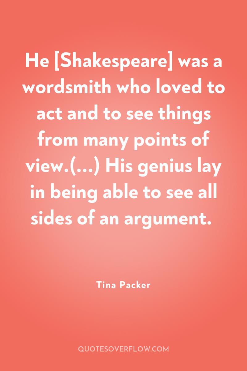 He [Shakespeare] was a wordsmith who loved to act and...