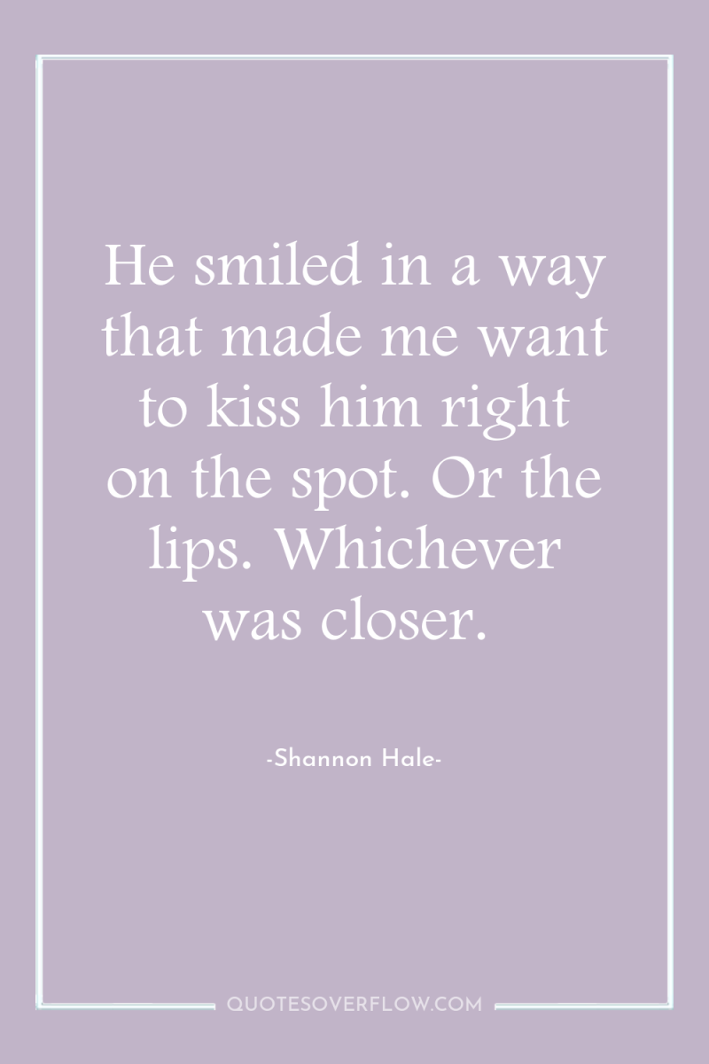 He smiled in a way that made me want to...