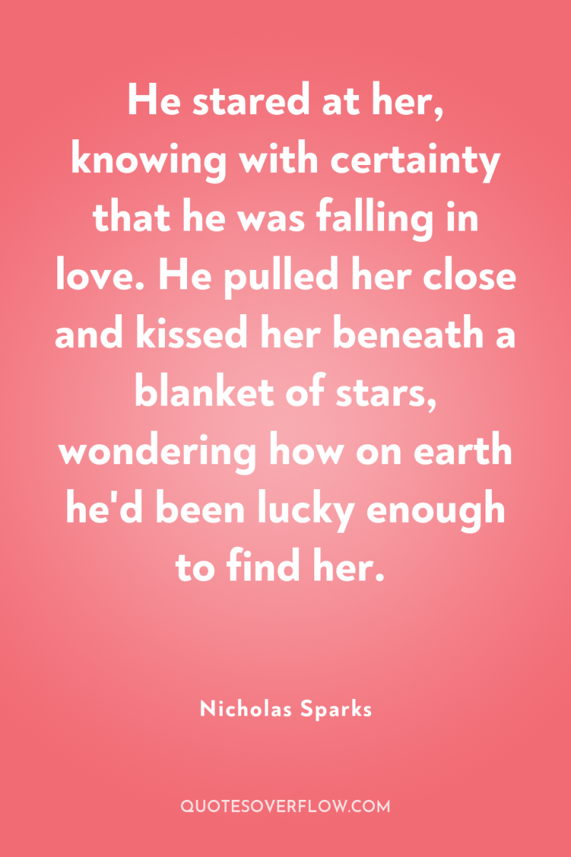 He stared at her, knowing with certainty that he was...